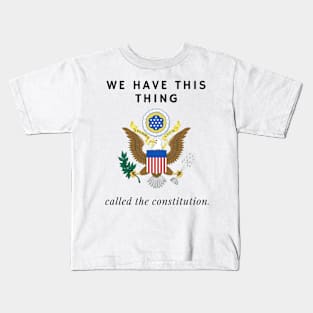 We have this thing called the constitution Kids T-Shirt